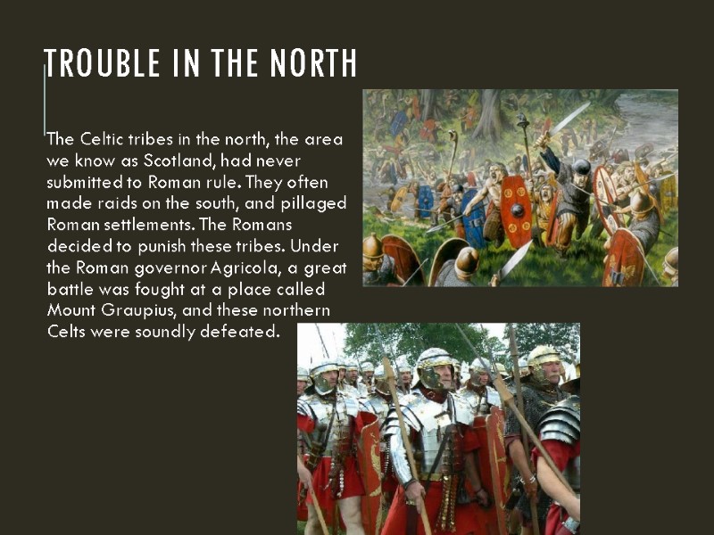 Trouble in the North The Celtic tribes in the north, the area we know